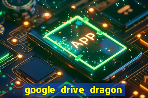 google drive dragon ball super